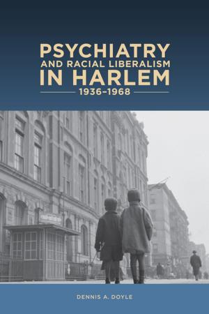 Book cover of Psychiatry and Racial Liberalism in Harlem, 1936-1968