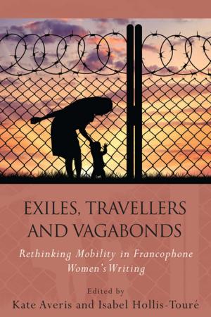 Cover of the book Exiles, Travellers and Vagabonds by Kevin J. Lewis, Balázs Major, Micaela Sinibaldi, Jennifer Thompson