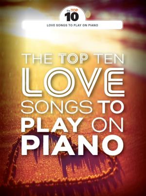 Book cover of The Top Ten Love Songs To Play On Piano