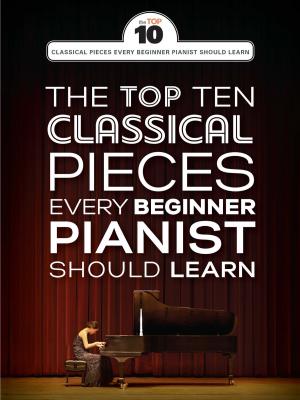 Cover of the book The Top Ten Classical Piano Pieces Every Beginner Should Learn by John Pitts