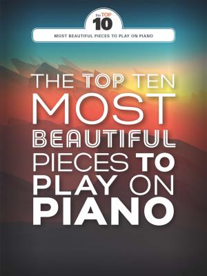 Cover of the book The Top Ten Most Beautiful Pieces To Play On Piano by Henry Scott-Irvine