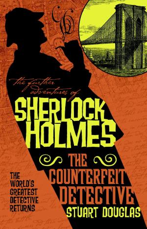 Cover of the book The Further Adventures of Sherlock Holmes - The Counterfeit Detective by Dana Fredsti, David Fitzgerald
