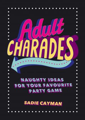 Cover of the book Adult Charades: Naughty Ideas for Your Favourite Party Game by Bingo Starr