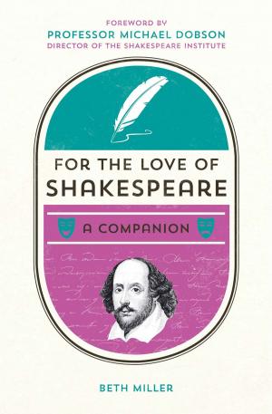 Cover of the book For the Love of Shakespeare: A Companion by Richard Guise