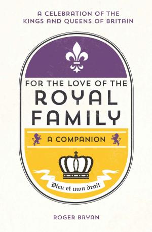 Cover of the book For the Love of the Royal Family: A Companion by Ali Clarke