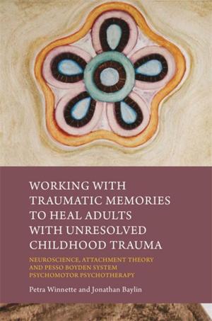 Cover of the book Working with Traumatic Memories to Heal Adults with Unresolved Childhood Trauma by Pete Wallis, Joseph Wilkins