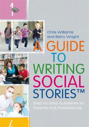 Cover of the book A Guide to Writing Social Stories™ by Helen Garnett, Helen Lumgair, Jackie Harland, Valerie Lovegreen