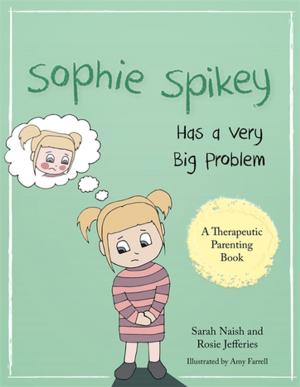 Cover of the book Sophie Spikey Has a Very Big Problem by Giles Gyer, Jimmy Michael, Ben Tolson