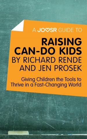 Cover of the book A Joosr Guide to... Raising Can-Do Kids by Richard Rende and Jen Prosek: Giving Children the Tools to Thrive in a Fast-Changing World by Kimberly Crabb & April Paine