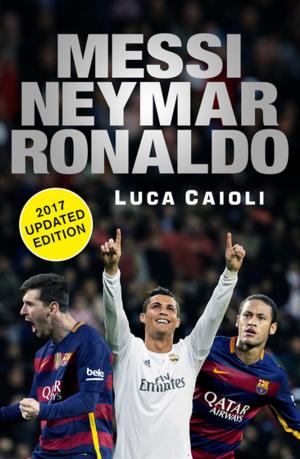 Book cover of Messi, Neymar, Ronaldo - 2017 Updated Edition