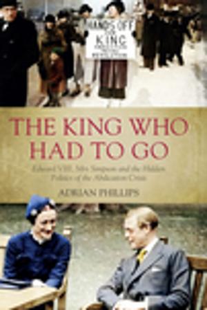 Cover of the book The King Who Had To Go by Tony Wright