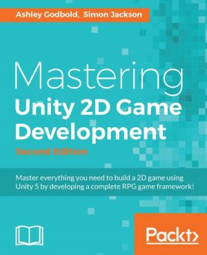 Cover of Mastering Unity 2D Game Development - Second Edition