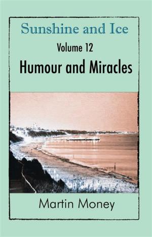 Cover of the book Sunshine and Ice Volume 12: Humour and Miracles by Cassandra Parkin