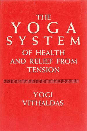 Cover of the book The Yoga System of Health and Relief from Tension [Illustrated Edition] by Dr. John W. Gardner