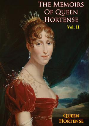 Cover of the book The Memoirs of Queen Hortense Vol. II by Admiral Alfred Thayer Mahan