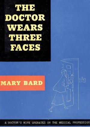 Cover of the book The Doctor Wears Three Faces by Major Malcolm G. Haynes