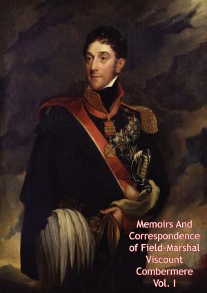 bigCover of the book Memoirs And Correspondence of Field-Marshal Viscount Combermere Vol. I by 