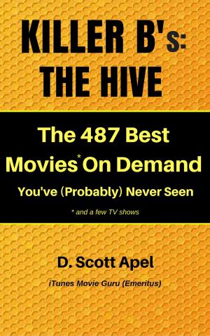 Book cover of Killer B's: The Hive -- The 487 Best Movies* On Demand You've (Probably) Never Seen *and a few TV Shows