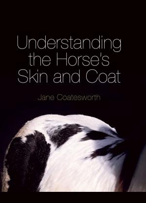 Cover of the book Understanding the Horse's Skin and Coat by Ian Pont