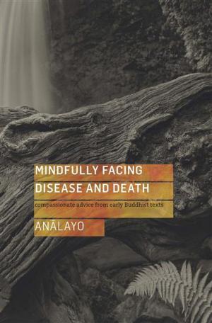 Cover of the book Mindfully Facing Disease and Death by Maitreyabandhu