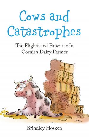 Cover of the book Cows and Catastrophes: The Flights and Fancies of a Cornish Dairy Farmer by Kim Campbell Thornton