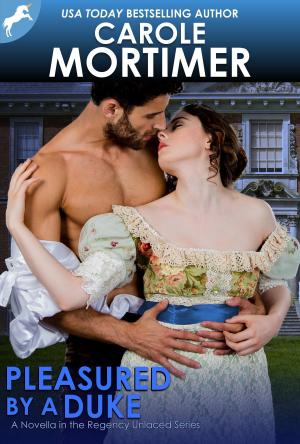 Cover of the book Pleasured by a Duke (Regency Unlaced 7) by Carole Mortimer
