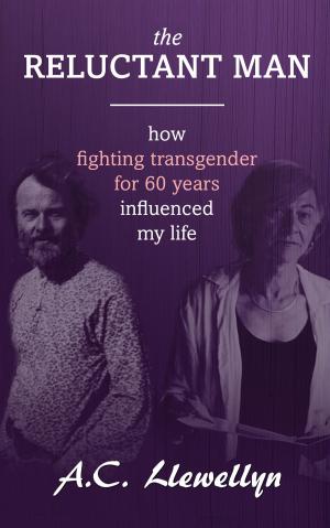 Cover of The Reluctant Man: How Fighting Transgender for 60 Years Influenced My Life