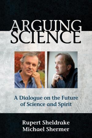 Cover of the book Arguing Science by Deepak Chopra MD, FACP, Richard Rohr, Rupert Sheldrake