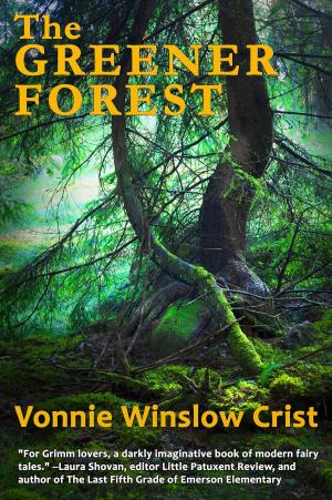 Cover of the book The Greener Forest by Richard Chizmar, Alex Shvartsman, Kelly A. Harmon, Rie Sheridan Rose, Vonnie Winslow Crist
