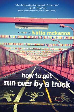 Cover of the book How to Get Run Over by a Truck by Noa Gavin, Nick Scott
