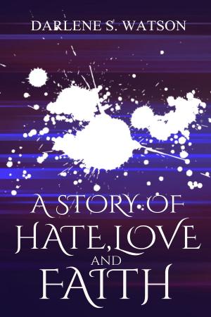 Cover of the book A Story of Hate, Love, and Faith by Eraina Tinnin