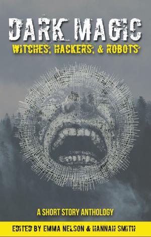 Cover of the book Dark Magic: Witches, Hackers, & Robots by Elizabeth Rose Stanton