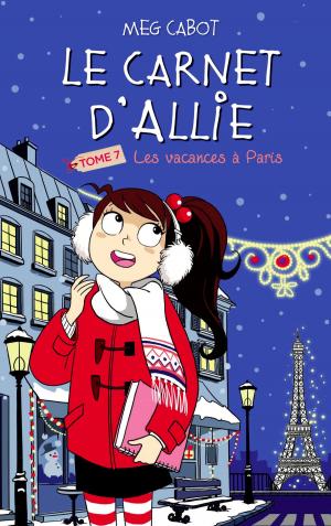 Book cover of Le carnet d'Allie - Les Vacances à Paris
