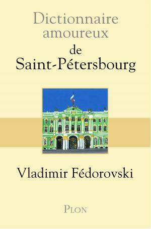 Cover of the book Dictionnaire amoureux de Saint-Pétersbourg by Sacha GUITRY