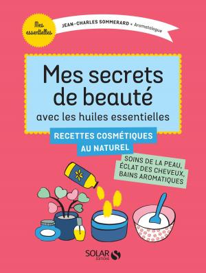 Book cover of Mes secrets de beauté avec les huiles essentielles