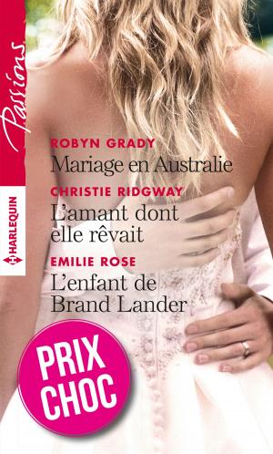 Cover of the book Mariage en Australie - L'amant dont elle rêvait - L'enfant de Brand Lander by Sylvia Andrew