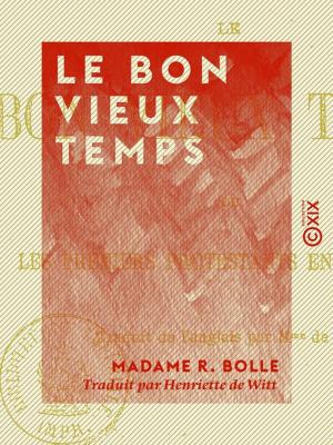 Cover of the book Le Bon Vieux temps ou les Premiers Protestants en Auvergne by Jules de Goncourt, Edmond de Goncourt