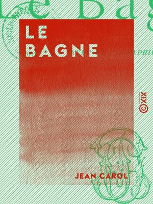 Cover of the book Le Bagne by Jules Vallès, Lucien-Victor Meunier