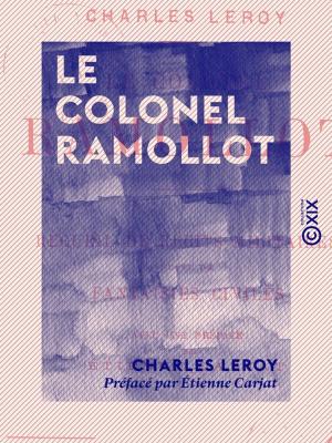 Cover of the book Le Colonel Ramollot - Recueil de récits militaires, suivi de fantaisies civiles by Désiré Charnay, Eugène-Emmanuel Viollet-le-Duc