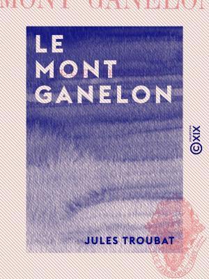 Cover of the book Le Mont Ganelon by Émile Faguet
