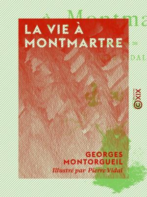 Cover of the book La Vie à Montmartre by Théophile Gautier