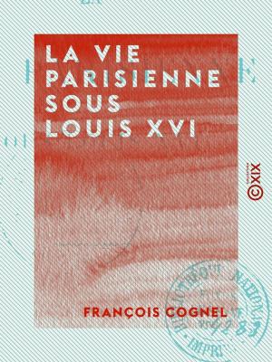 Cover of the book La Vie parisienne sous Louis XVI by Jean Lorrain