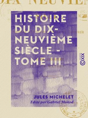 Book cover of Histoire du dix-neuvième siècle - Tome III - Jusqu'à Waterloo