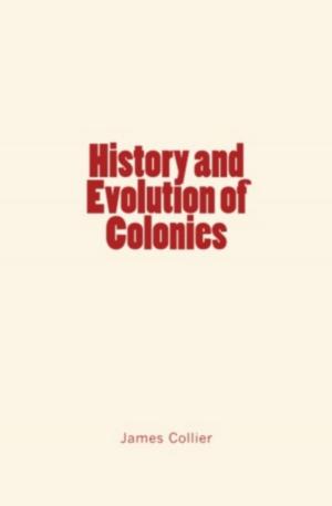 Cover of the book History and Evolution of Colonies by Philip V.N. Myers, Gustave Le Bon