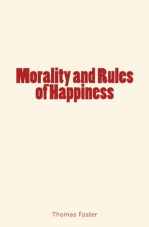 Cover of the book Morality and Rules of Happiness by Anatole Leroy-Beaulieu, Ernest Daudet, . Collection