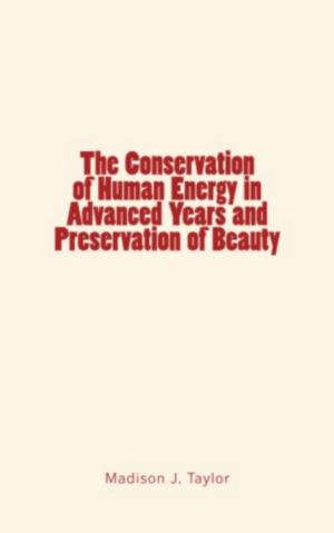 Cover of the book The Conservation of Human Energy in Advanced Years and Preservation of Beauty by Alfred Binet