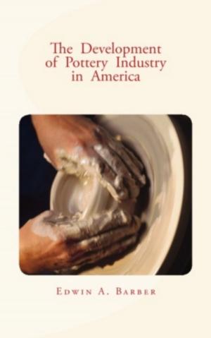Book cover of The Development of Pottery Industry in America