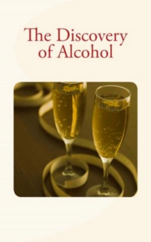 Cover of the book The Discovery of Alcohol by Charles Abbott, C. Stephen