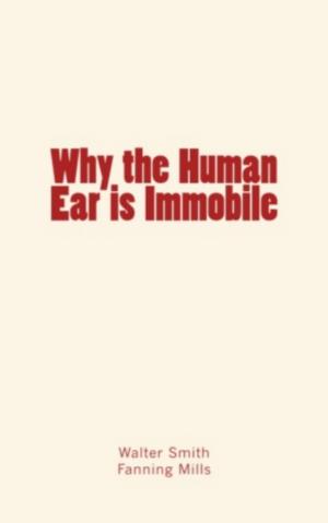Cover of the book Why the Human Ear is Immobile by Edward Singleton Holden