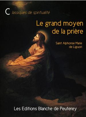 Cover of the book Le grand moyen de la prière by Eric le Meur